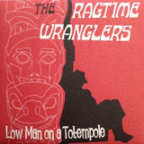 Ragtime Wranglers, The - Low Man On A Totempole 7" Single