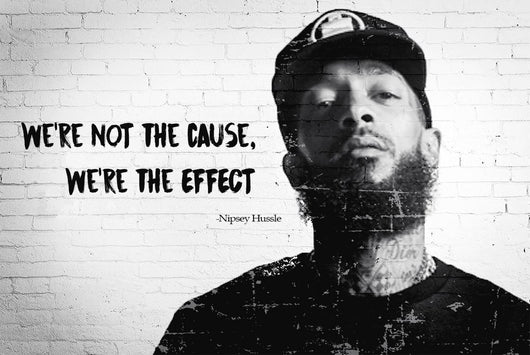 Nipsey Hussle - Cause & Effect Poster